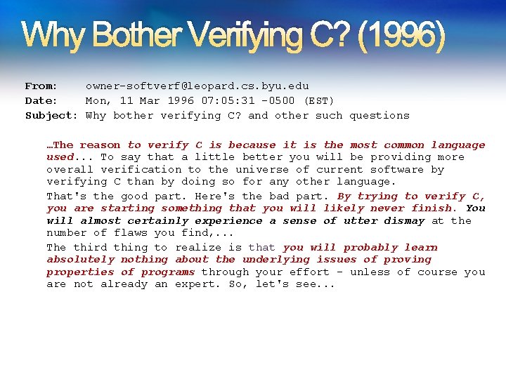 Why Bother Verifying C? (1996) From: owner-softverf@leopard. cs. byu. edu Date: Mon, 11 Mar Why Bother Verifying C? (1996) From: owner-softverf@leopard. cs. byu. edu Date: Mon, 11 Mar