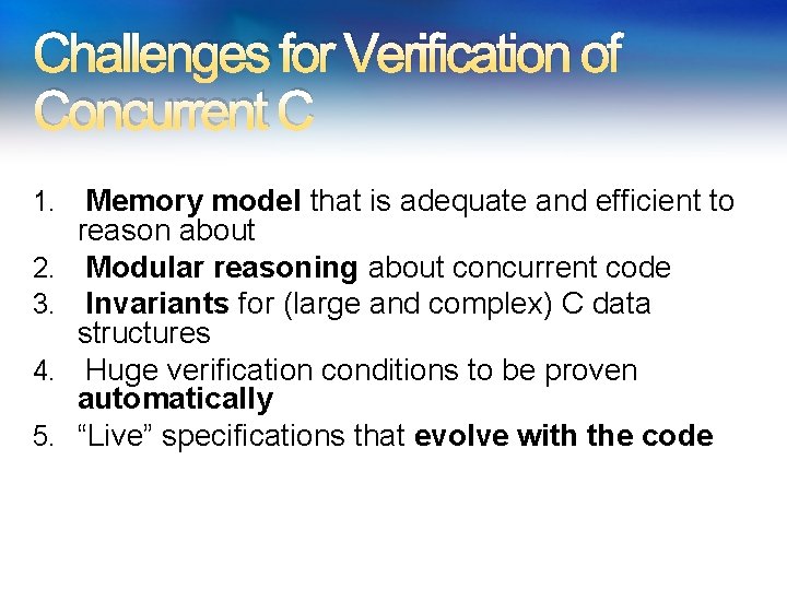 Challenges for Verification of Concurrent C 1. Memory model that is adequate and efficient Challenges for Verification of Concurrent C 1. Memory model that is adequate and efficient