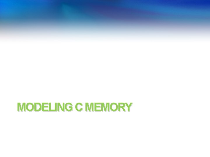 MODELING C MEMORY MODELING C MEMORY