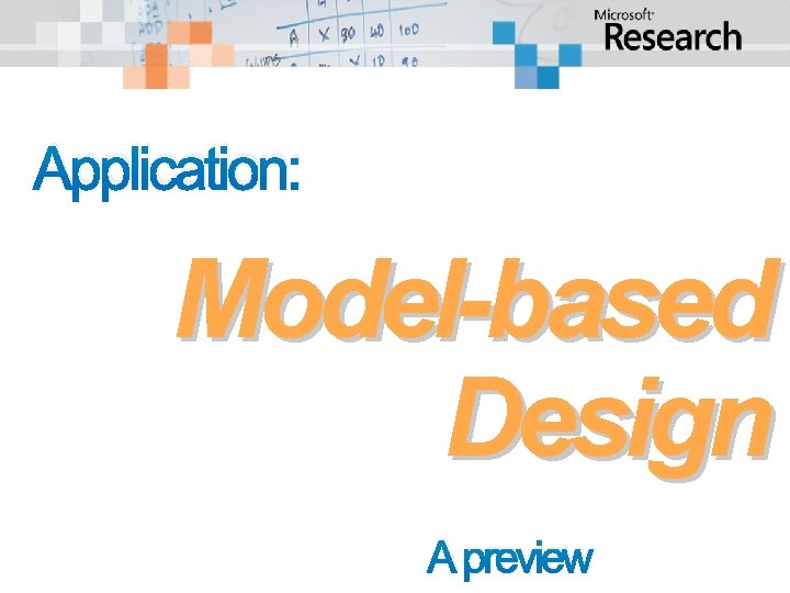 Application: Model-based Design A preview Application: Model-based Design A preview