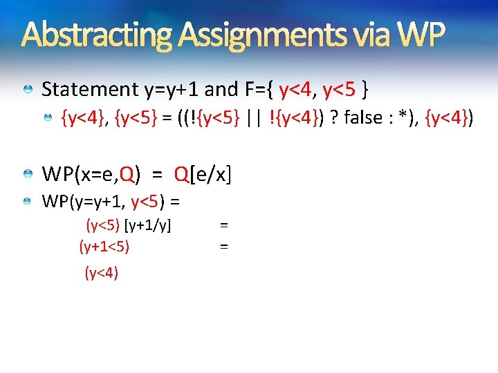 Abstracting Assignments via WP Statement y=y+1 and F={ y<4, y<5 } {y<4}, {y<5} = Abstracting Assignments via WP Statement y=y+1 and F={ y<4, y<5 } {y<4}, {y<5} =
