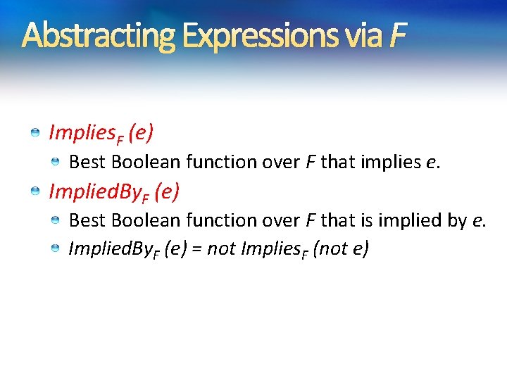Abstracting Expressions via F Implies. F (e) Best Boolean function over F that implies Abstracting Expressions via F Implies. F (e) Best Boolean function over F that implies