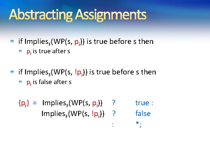 Abstracting Assignments if Implies. F(WP(s, pi)) is true before s then pi is true Abstracting Assignments if Implies. F(WP(s, pi)) is true before s then pi is true