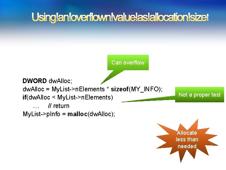 Using an overflown value as allocation size Can overflow DWORD dw. Alloc; dw. Using an overflown value as allocation size Can overflow DWORD dw. Alloc; dw.