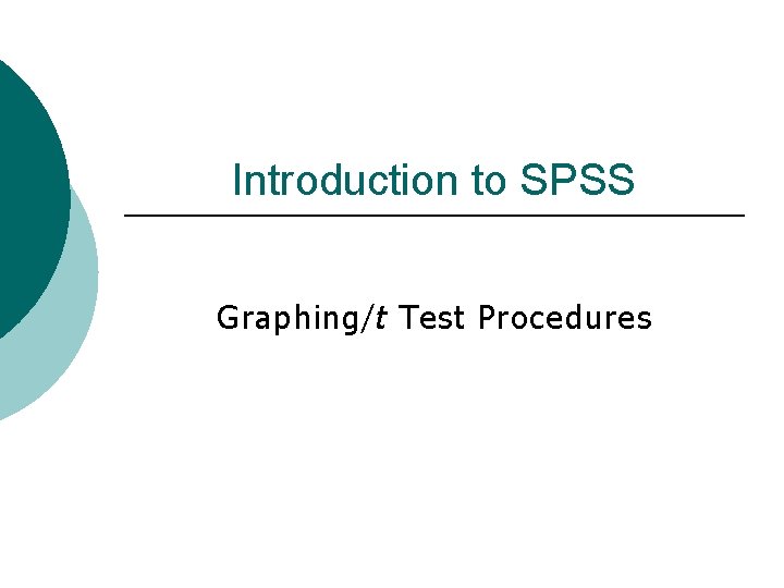 Introduction to SPSS Graphing/t Test Procedures 