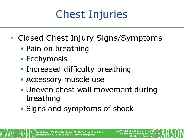 Chest Injuries • Closed Chest Injury Signs/Symptoms Pain on breathing Ecchymosis Increased difficulty breathing