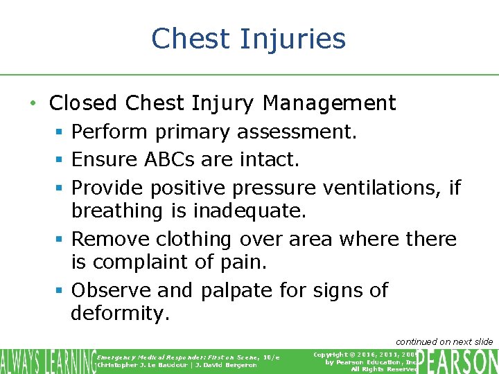 Chest Injuries • Closed Chest Injury Management § Perform primary assessment. § Ensure ABCs