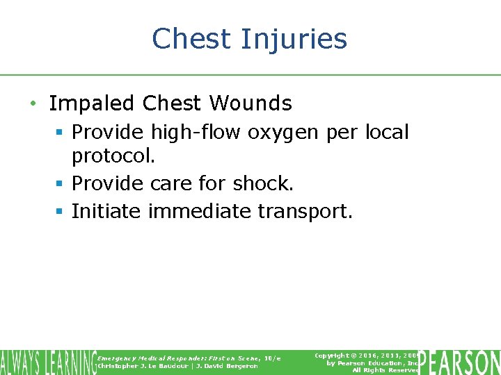 Chest Injuries • Impaled Chest Wounds § Provide high-flow oxygen per local protocol. §