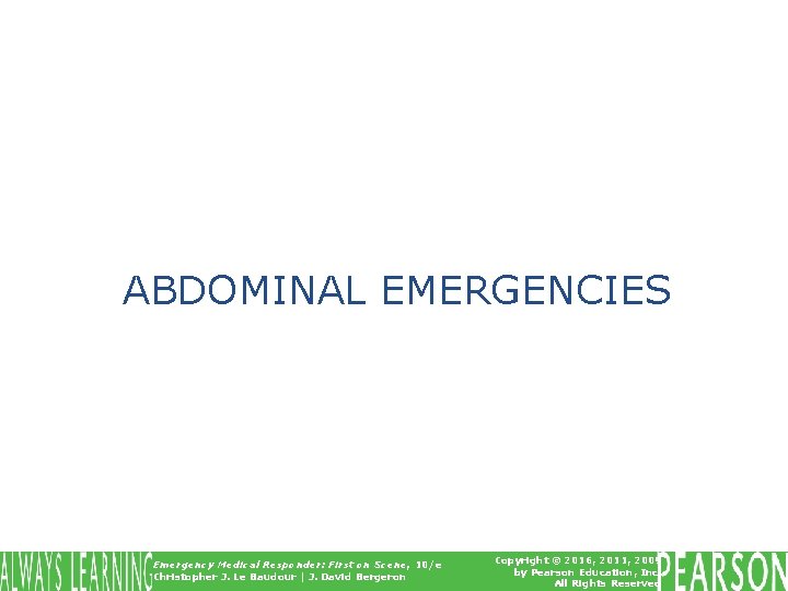 ABDOMINAL EMERGENCIES Emergency Medical Responder: First on Scene, 10/e Christopher J. Le Baudour |