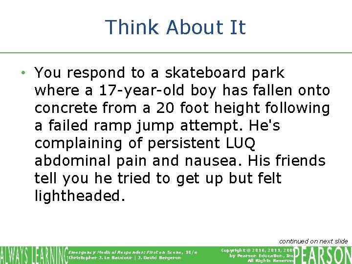 Think About It • You respond to a skateboard park where a 17 -year-old