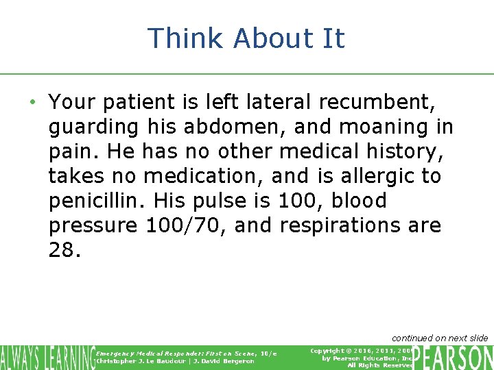 Think About It • Your patient is left lateral recumbent, guarding his abdomen, and Think About It • Your patient is left lateral recumbent, guarding his abdomen, and