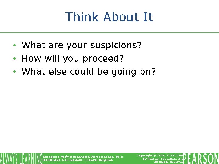 Think About It • What are your suspicions? • How will you proceed? •