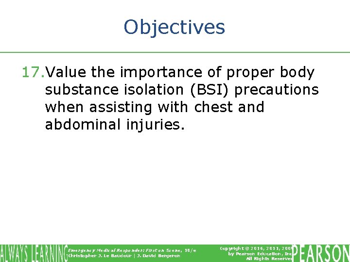 Objectives 17. Value the importance of proper body substance isolation (BSI) precautions when assisting