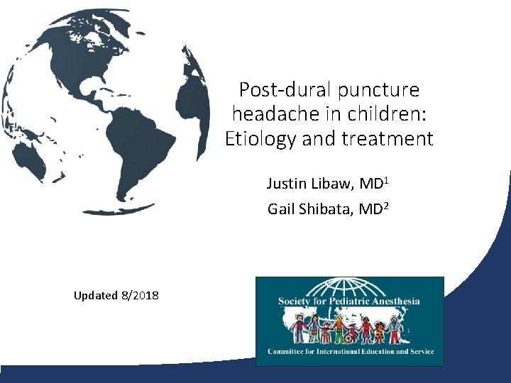 Post-dural puncture headache in children: Etiology and treatment Justin Libaw, MD 1 Gail Shibata,