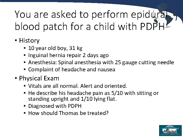 You are asked to perform epidural blood patch for a child with PDPH •