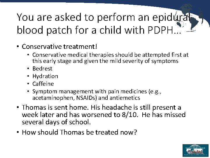 You are asked to perform an epidural blood patch for a child with PDPH…