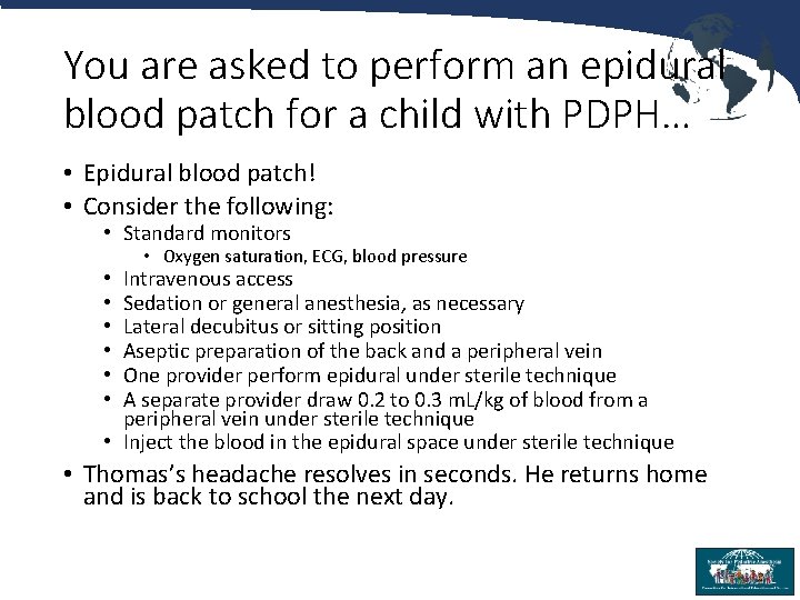 You are asked to perform an epidural blood patch for a child with PDPH…
