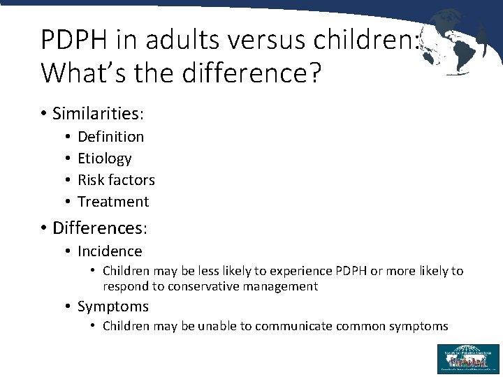 PDPH in adults versus children: What’s the difference? • Similarities: • • Definition Etiology