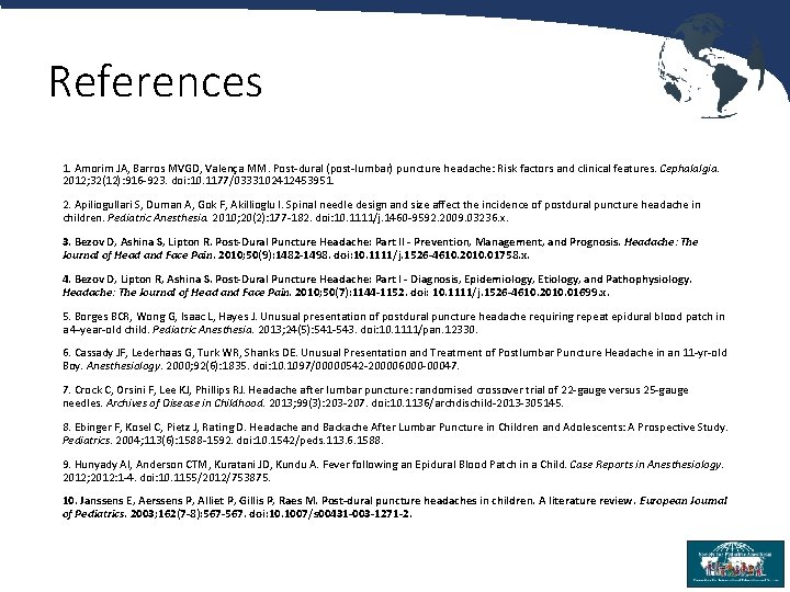 References 1. Amorim JA, Barros MVGD, Valença MM. Post-dural (post-lumbar) puncture headache: Risk factors