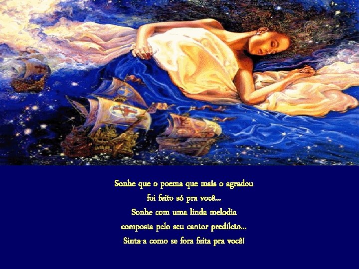 Sonhe que o poema que mais o agradou foi feito só pra você. .