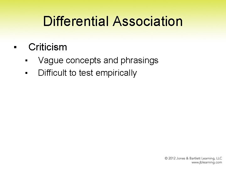 Differential Association ▪ Criticism ▪ ▪ Vague concepts and phrasings Difficult to test empirically