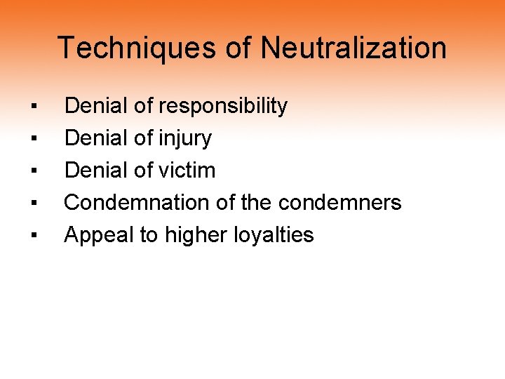 Techniques of Neutralization ▪ ▪ ▪ Denial of responsibility Denial of injury Denial of