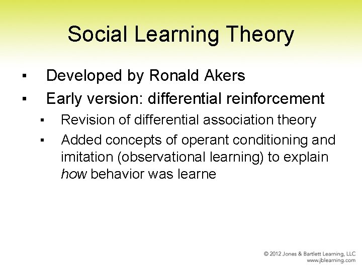 Social Learning Theory ▪ ▪ Developed by Ronald Akers Early version: differential reinforcement ▪