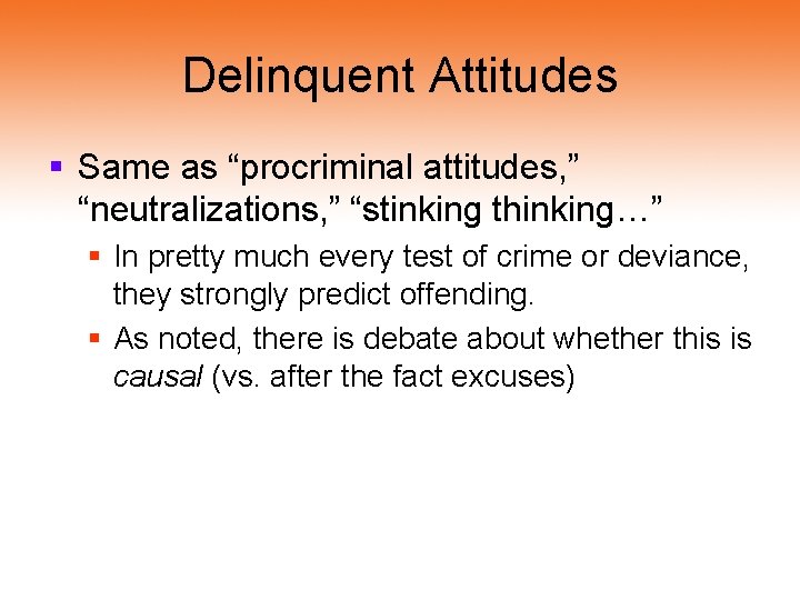 Delinquent Attitudes § Same as “procriminal attitudes, ” “neutralizations, ” “stinking thinking…” § In