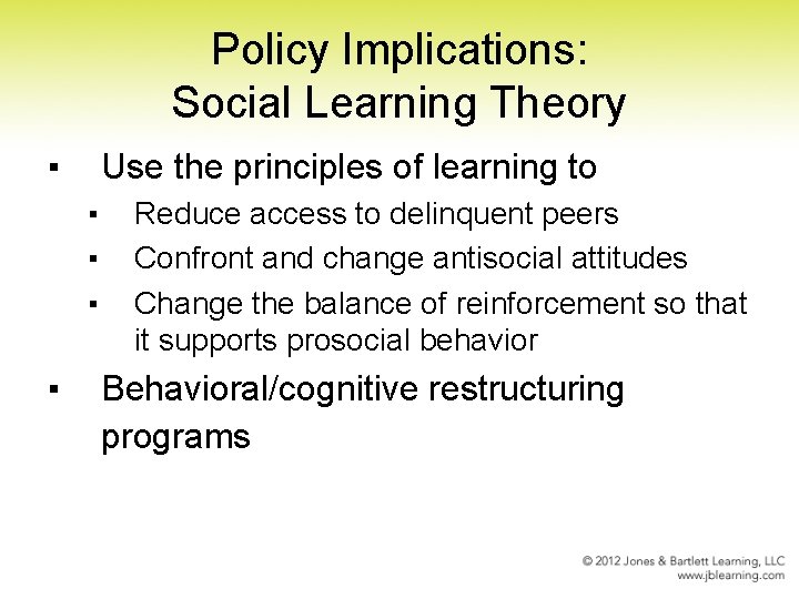 Policy Implications: Social Learning Theory ▪ Use the principles of learning to ▪ ▪