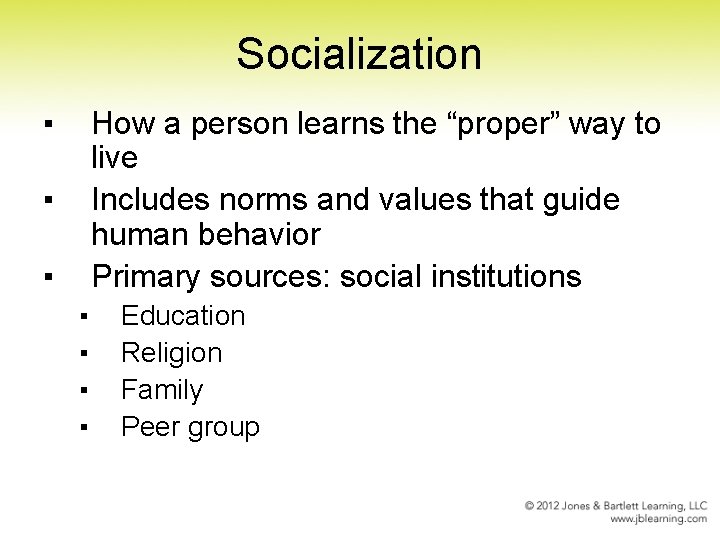 Socialization ▪ How a person learns the “proper” way to live Includes norms and