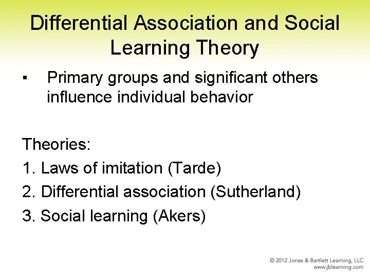 Differential Association and Social Learning Theory ▪ Primary groups and significant others influence individual