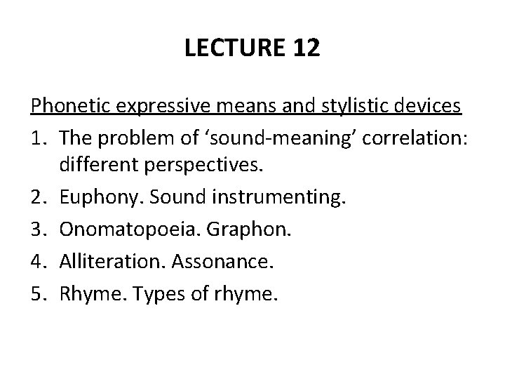 LECTURE 12 Phonetic expressive means and stylistic devices 1. The problem of ‘sound-meaning’ correlation: