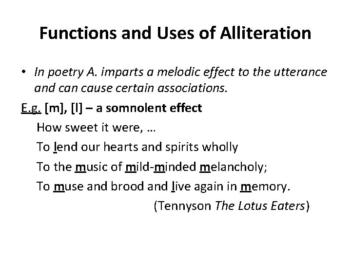 Functions and Uses of Alliteration • In poetry A. imparts a melodic effect to