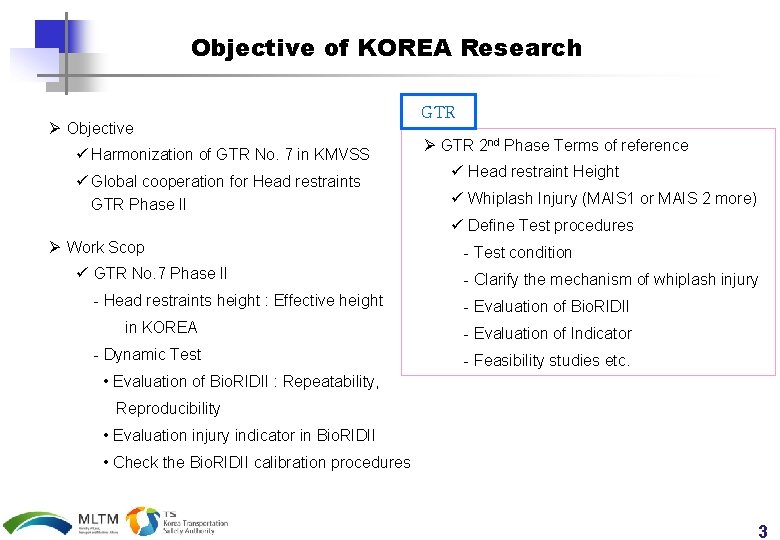 Objective of KOREA Research Ø Objective ü Harmonization of GTR No. 7 in KMVSS