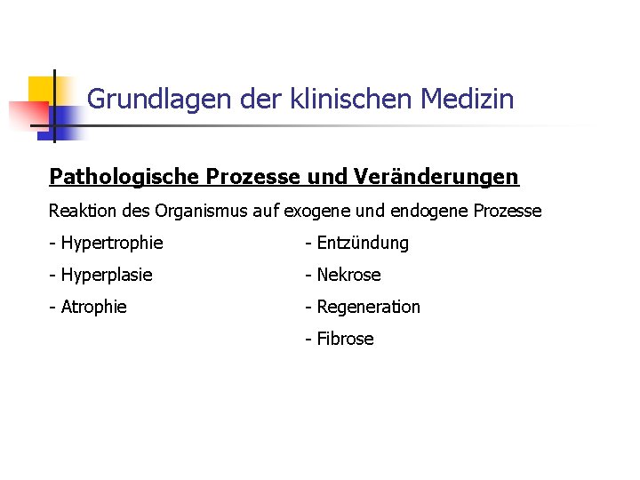 Grundlagen der klinischen Medizin Pathologische Prozesse und Veränderungen Reaktion des Organismus auf exogene und