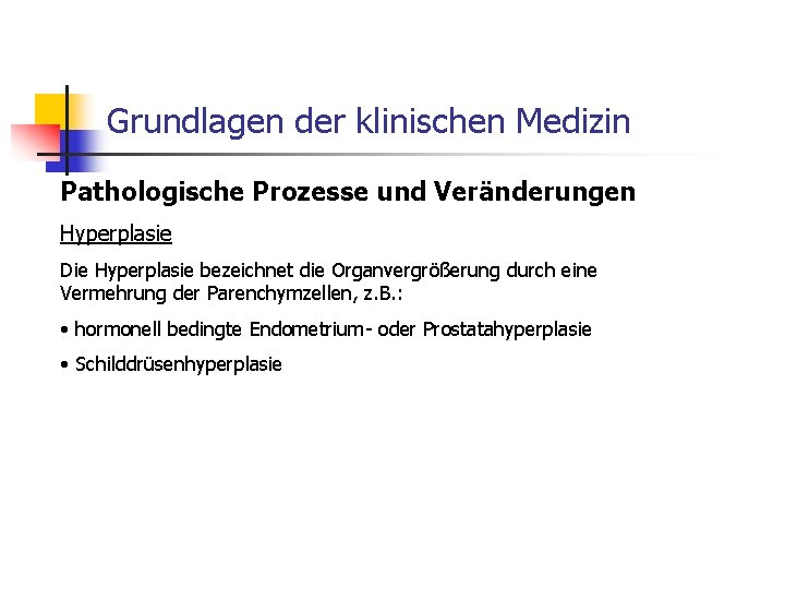 Grundlagen der klinischen Medizin Pathologische Prozesse und Veränderungen Hyperplasie Die Hyperplasie bezeichnet die Organvergrößerung