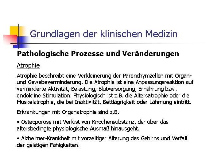 Grundlagen der klinischen Medizin Pathologische Prozesse und Veränderungen Atrophie beschreibt eine Verkleinerung der Parenchymzellen