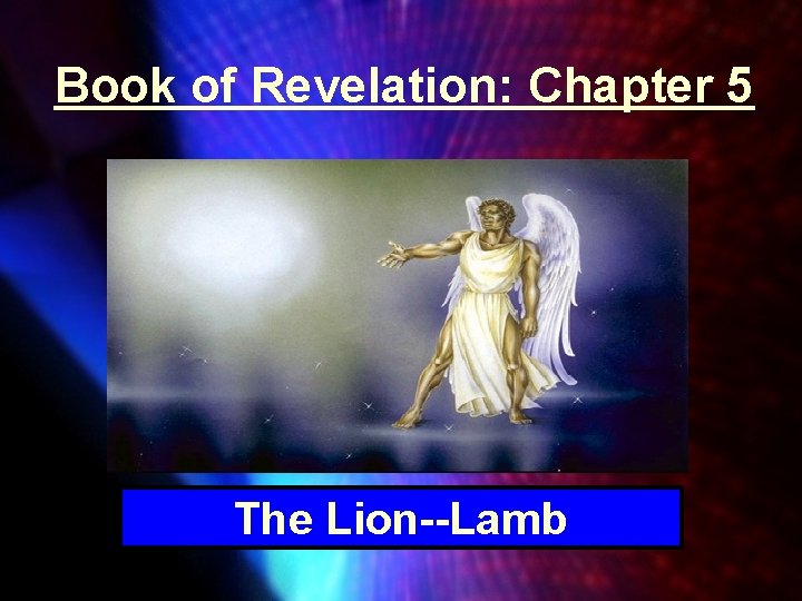 Book of Revelation: Chapter 5 The Lion--Lamb 