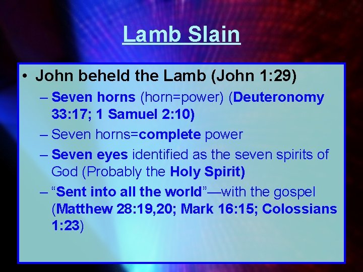 Lamb Slain • John beheld the Lamb (John 1: 29) – Seven horns (horn=power)