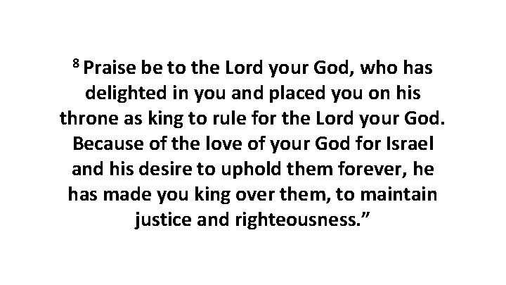 8 Praise be to the Lord your God, who has delighted in you and