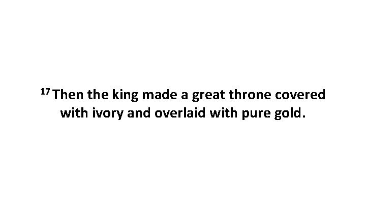 17 Then the king made a great throne covered with ivory and overlaid with