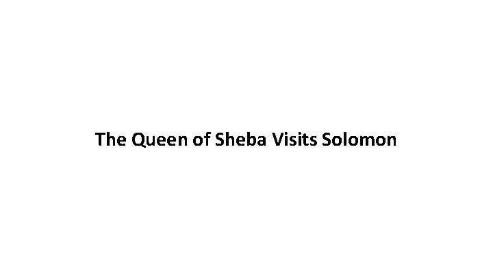 The Queen of Sheba Visits Solomon 