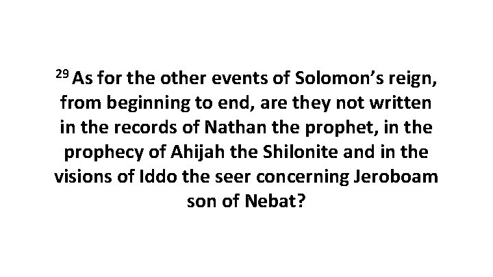 29 As for the other events of Solomon’s reign, from beginning to end, are