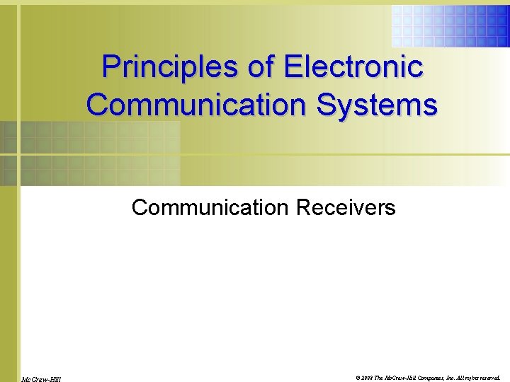 Principles of Electronic Communication Systems Communication Receivers © 2008 The Mc. Graw-Hill Companies, Inc.