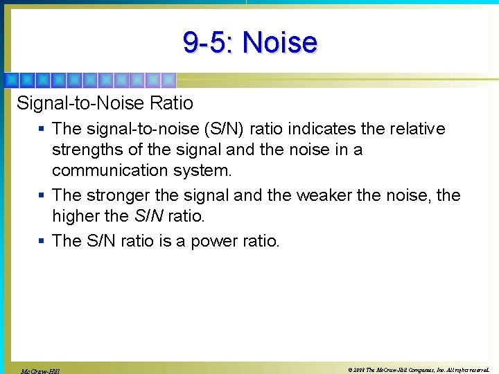 9 -5: Noise Signal-to-Noise Ratio § The signal-to-noise (S/N) ratio indicates the relative strengths