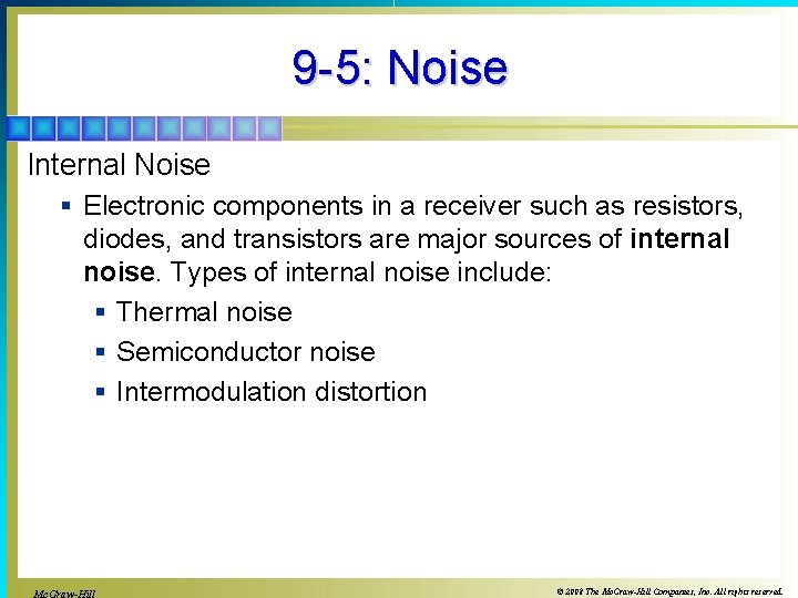 9 -5: Noise Internal Noise § Electronic components in a receiver such as resistors,