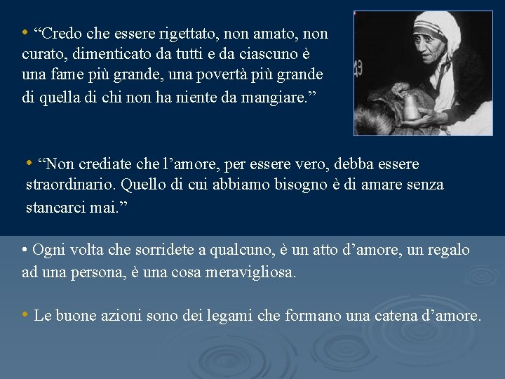  • “Credo che essere rigettato, non amato, non curato, dimenticato da tutti e