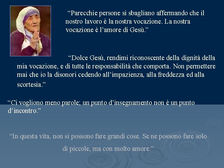  “Parecchie persone si sbagliano affermando che il nostro lavoro è la nostra vocazione.