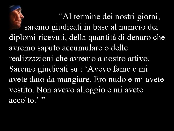  “Al termine dei nostri giorni, non saremo giudicati in base al numero dei