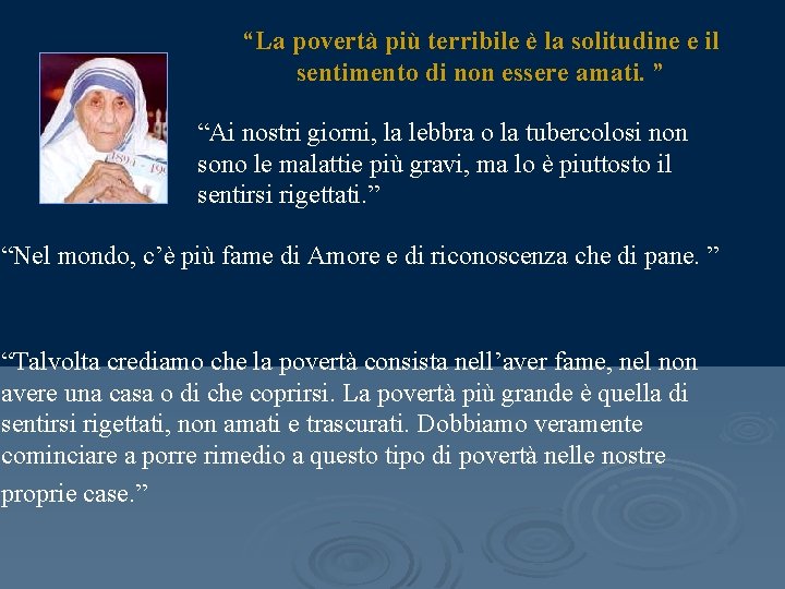 “La povertà più terribile è la solitudine e il sentimento di non essere amati.